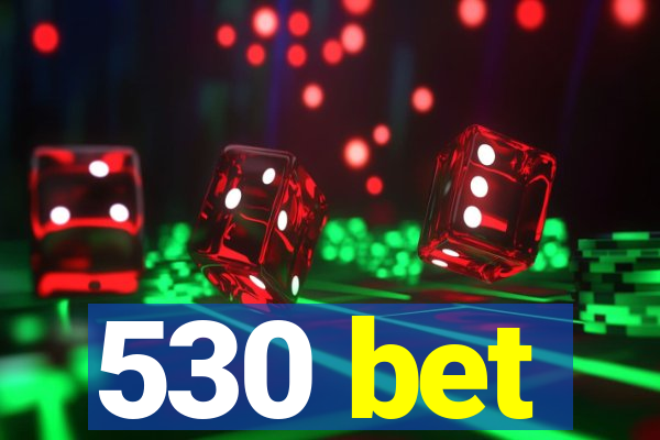 530 bet